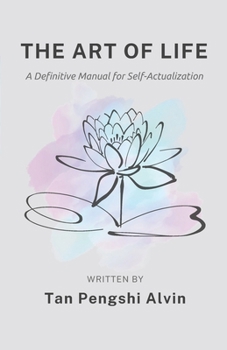 The Art of Life: A Definitive Manual for Self-Actualization