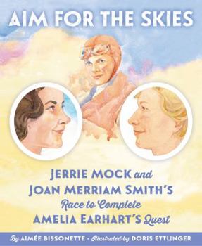 Hardcover Aim for the Skies: Jerrie Mock and Joan Merriam Smith's Race to Complete Amelia Earhart's Quest Book