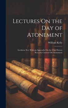 Hardcover Lectures On the Day of Atonement: Leviticus Xvi, With an Appendix On the Chief Errors Recently Current On Atonement Book