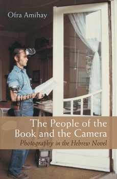 Hardcover The People of the Book and the Camera: Photography in the Hebrew Novel Book