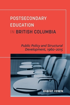 Hardcover Postsecondary Education in British Columbia: Public Policy and Structural Development, 1960-2015 Book