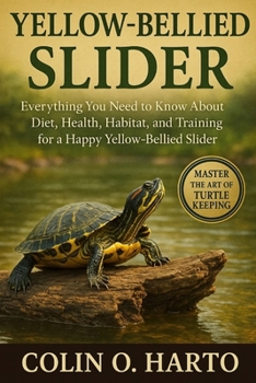Paperback Yellow-Bellied Slider: Everything You Need to Know About Diet, Health, Habitat, and Training for a Happy Yellow-Bellied Slider Book