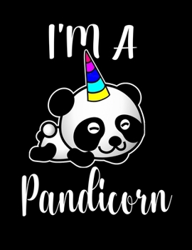 I'm a Pandicorn: Panda gift - 8.5 x 11 size 120 lined pages Panda Journal- Panda Notebook, panda gifts for women, panda kids gift, panda gift for ... gift ideas, girl loves pandas graduation gift