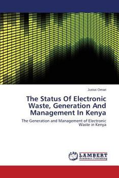 The Status Of Electronic Waste, Generation And Management In Kenya: The Generation and Management of Electronic Waste in Kenya