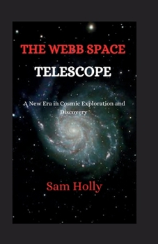 Paperback The Webb Telescope: A New Era in Cosmic Exploration and Discovery Book