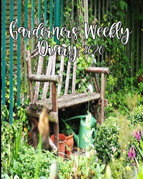 Paperback Gardeners' Weekly Diary 2020: With Monthly Gardeing Planning and Weekly Scheduling From January 2020 - December 2020 With Garden Seat Cover Book