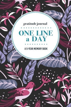 Gratitude Journal One Line a Day A 5-Year Memory Book: 5-Year Gratitude Journal 5-Year Diary Floral Notebook for Keepsake Memories and Journaling