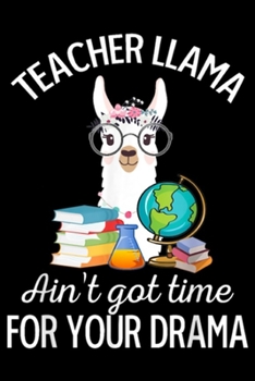 Paperback Teacher Llama Ain't Got Time For Your Drama: Teacher Llama Ain't Got Time For Your Drama Journal/Notebook Blank Lined Ruled 6x9 100 Pages Book