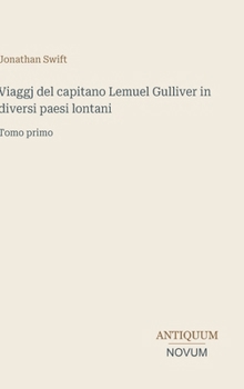 Viaggj del capitano Lemuel Gulliver in diversi paesi lontani: Tomo primo (Italian Edition)
