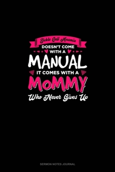 Paperback Sickle Cell Anemia Doesn't Come With A Manual It Comes With A Mommy Who Never Gives Up: Sermon Notes Journal Book