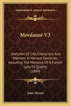 Paperback Mordaunt V3: Sketches Of Life, Characters And Manners In Various Countries, Including The Memoirs Of A French Lady Of Quality (1800 Book