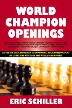 Paperback World Champion Openings: A Step-By-Step Approach to Improving Your Opening Play by Using the Moves of the World Champions! Book