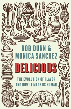Hardcover Delicious: The Evolution of Flavor and How It Made Us Human Book
