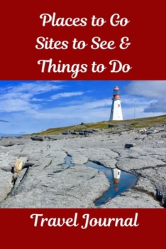 Places to Go, Sites to See & Things to Do Travel Journal