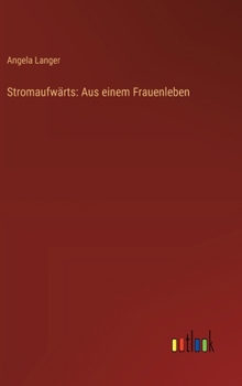 Stromaufwärts: Aus einem Frauenleben (German Edition)