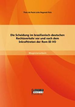 Paperback Die Scheidung im brasilianisch-deutschen Rechtsverkehr vor und nach dem Inkrafttreten der Rom III-VO [German] Book