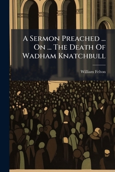 Paperback A Sermon Preached ... On ... The Death Of Wadham Knatchbull Book