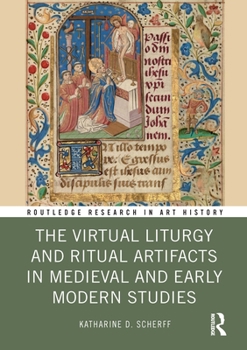 Hardcover The Virtual Liturgy and Ritual Artifacts in Medieval and Early Modern Studies Book