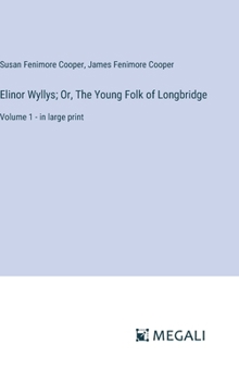 Hardcover Elinor Wyllys; Or, The Young Folk of Longbridge: Volume 1 - in large print Book