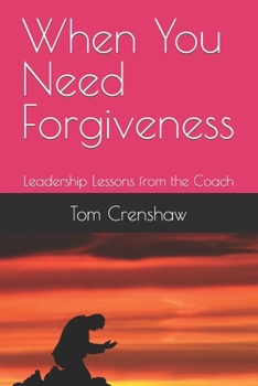 When You Need Forgiveness: Leadership Lessons from the Coach