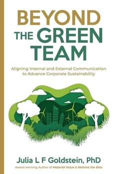Paperback Beyond the Green Team: Aligning Internal and External Communication to Advance Corporate Sustainability Book