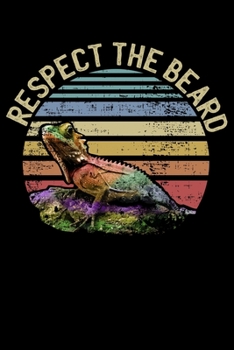 Respect the Beard: Funny Bearded Dragon Lined Notebook Journal Diary 6x9