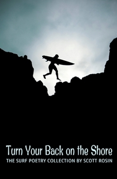 Paperback Turn Your Back on the Shore: Collected Surf Poetry by Scott Rosin Book