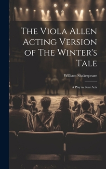 Hardcover The Viola Allen Acting Version of The Winter's Tale: A Play in Four Acts Book