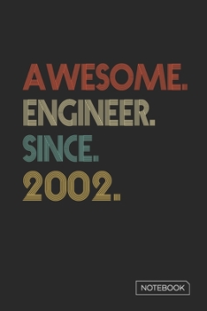 Awesome Engineer Since 2002 Notebook: Blank Lined 6 x 9 Keepsake Birthday Journal Write Memories Now. Read them Later and Treasure Forever Memory Book ... or Retirement 18th Work Anniversary Gift!