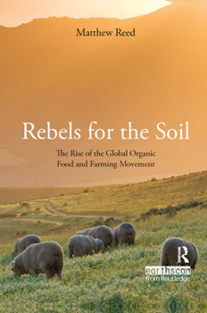 Hardcover Rebels for the Soil: The Rise of the Global Organic Food and Farming Movement Book