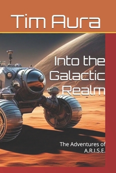 Paperback Into the Galactic Realm: The Adventures of A.R.I.S.E. Book