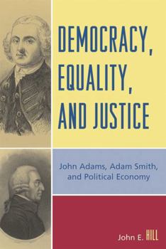 Paperback Democracy, Equality, and Justice: John Adams, Adam Smith, and Political Economy Book