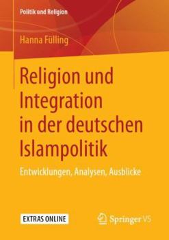 Paperback Religion Und Integration in Der Deutschen Islampolitik: Entwicklungen, Analysen, Ausblicke [German] Book