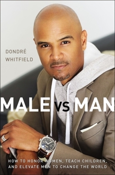 Paperback Male vs. Man: How to Honor Women, Teach Children, and Elevate Men to Change the World Book