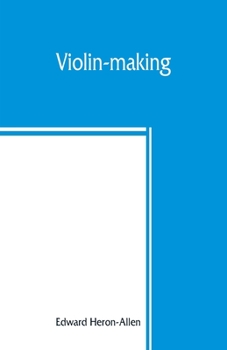 Paperback Violin-making: as it was and is, being a historical, theoretical, and practical treatise on the science and art of violin-making, for Book