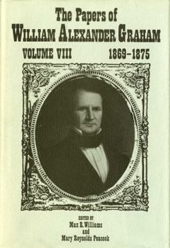 Hardcover The Papers of William Alexander Graham, Volume 8: 1869-1875 Book