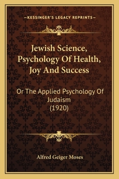 Jewish Science, Psychology Of Health, Joy And Success: Or The Applied Psychology Of Judaism