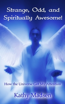 Paperback Strange, Odd, and Spiritually Awesome!: How the Universe Got My Attention Book