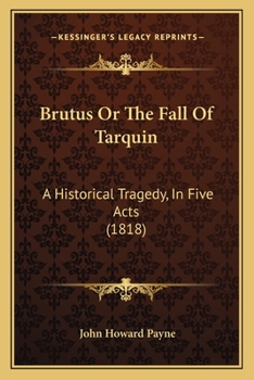 Paperback Brutus Or The Fall Of Tarquin: A Historical Tragedy, In Five Acts (1818) Book