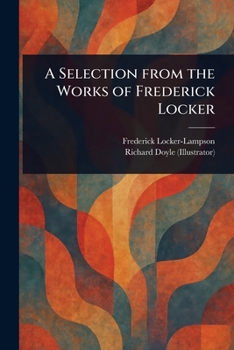 Paperback A Selection From the Works of Frederick Locker Book