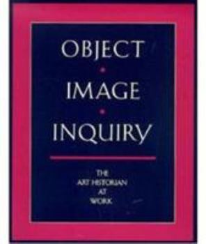 Paperback Object, Image, Inquiry: The Art Historian at Work Book