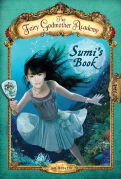 Sumi's Book (The Fairy Godmother Academy, #5) - Book #5 of the Fairy Godmother Academy