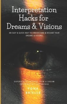 Paperback Interpretation Hacks for Dreams & Visions: An Easy & Quick Way to Understand & Decode Your Dreams & Visions Book