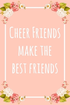 Paperback Cheer Friends Make the Best Friends: 6x9" Lined Floral Notebook/Journal Funny Gift Idea For Cheerleading Friends Book