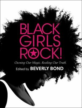 Hardcover Black Girls Rock!: Owning Our Magic. Rocking Our Truth. Book