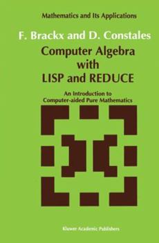 Hardcover Computer Algebra with LISP and Reduce: An Introduction to Computer-Aided Pure Mathematics Book