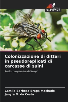 Colonizzazione di ditteri in pseudoreplicati di carcasse di suini: Analisi comparativa dei tempi