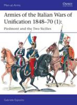 Paperback Armies of the Italian Wars of Unification 1848-70 (1): Piedmont and the Two Sicilies Book