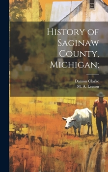 Hardcover History of Saginaw County, Michigan; Book