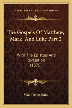 The Gospels Of Matthew, Mark, And Luke Part 2: With The Epistles And Revelation (1875)